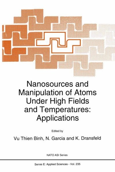 Cover for Vu Thien Binh · Nanosources and Manipulation of Atoms Under High Fields and Temperatures: Applications - Nato Science Series E: (Taschenbuch) [Softcover reprint of the original 1st ed. 1993 edition] (2012)