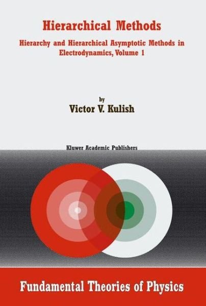 V. Kulish · Hierarchical Methods: Hierarchy and Hierarchical Asymptotic Methods in Electrodynamics, Volume 1 - Fundamental Theories of Physics (Paperback Book) [Softcover reprint of the original 1st ed. 2004 edition] (2013)