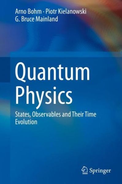 Cover for Arno Bohm · Quantum Physics: States, Observables and Their Time Evolution (Hardcover Book) [2019 edition] (2019)