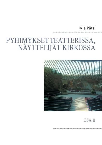Cover for Mia Patsi · Pyhimykset Teatterissa, Nayttelijat Kirkossa (Paperback Book) [Finnish edition] (2014)