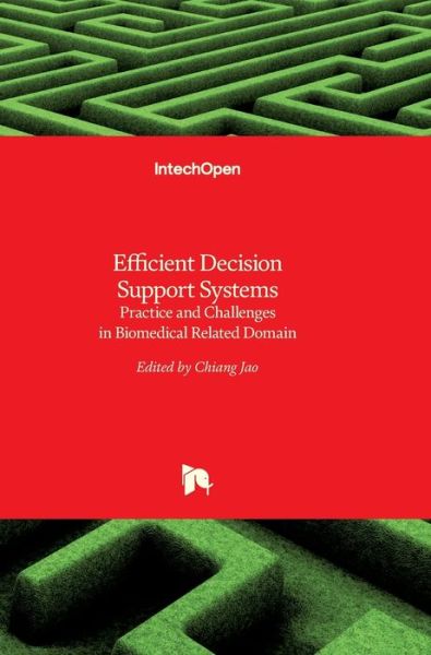 Efficient Decision Support Systems: Practice and Challenges in Biomedical Related Domain - Chiang Jao - Books - In Tech - 9789533072586 - September 6, 2011