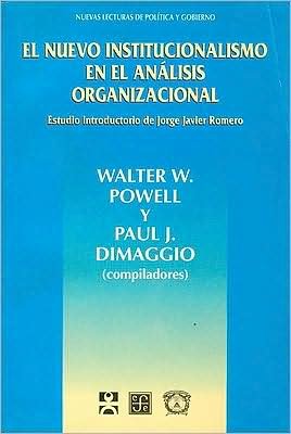 Cover for Powell Walter W. Y Paul  J. Dimaggio · El Nuevo Institucionalismo en El Análisis Organizacional (Paperback Book) [Spanish, 1st. edition] (2000)