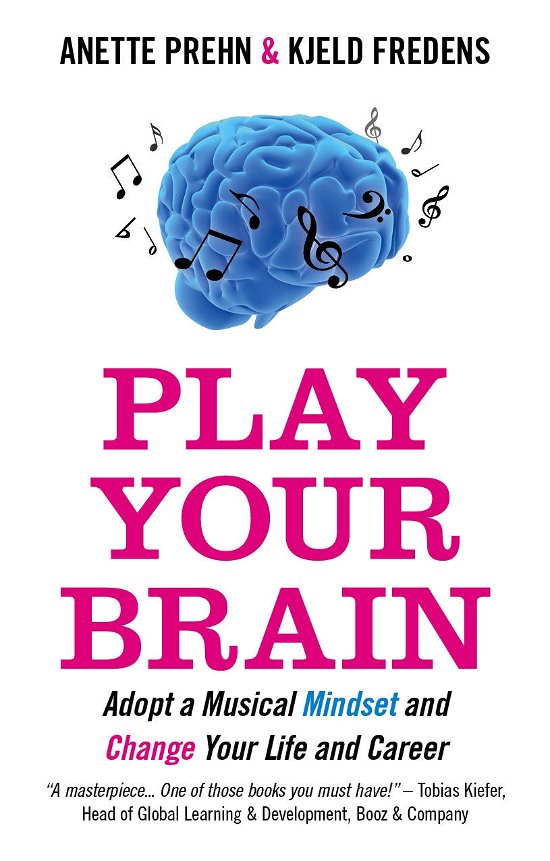 Cover for Anette Prehn · Play Your Brain: Adopt a Musician's Mindset and Create the Change You Want in Your Life and Career (Paperback Bog) (2011)