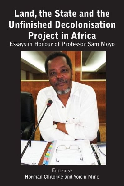 Cover for Horman Chitonge · Land, the State &amp; the Unfinished Decolonisation Project in Africa (Paperback Book) (2019)