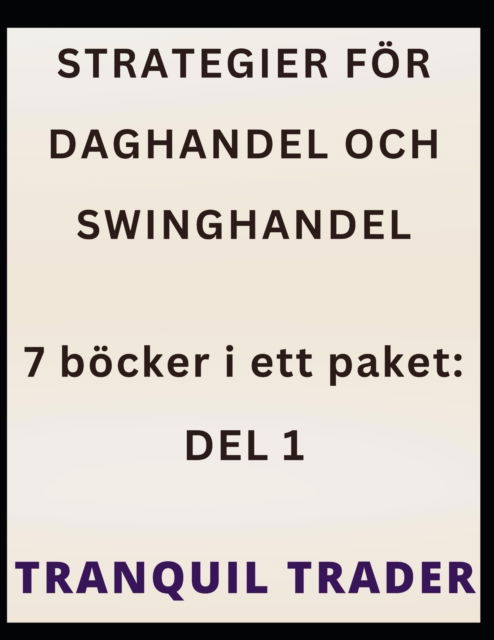 Cover for Trader Tranquil Trader · STRATEGIER FOR DAGHANDEL OCH SWINGHANDEL: 7 bocker i ett paket: DEL 1 (Paperback Book) (2022)