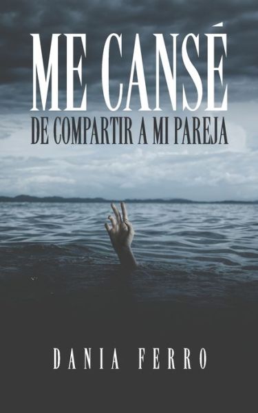 Cover for Dania Ferro · Me canse de compartir a mi pareja (Paperback Book) (2022)