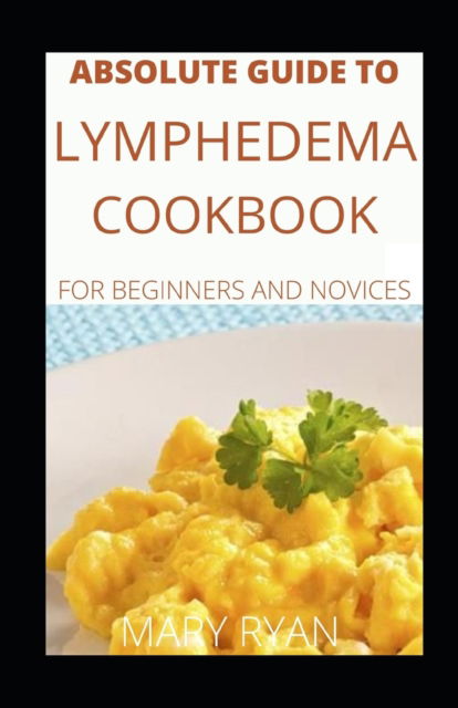 Cover for Mary Ryan · Absolute Guide To Lymphedema Cookbook For Beginners And Novices (Paperback Book) (2021)