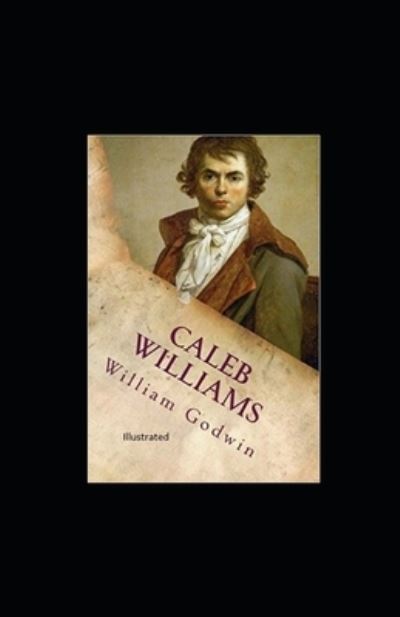 Caleb Williams Illustrated - William Godwin - Books - Independently Published - 9798558590586 - November 4, 2020