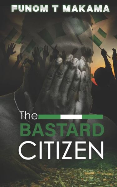 Cover for Funom Makama · Bastard Citizen (Book) (2019)