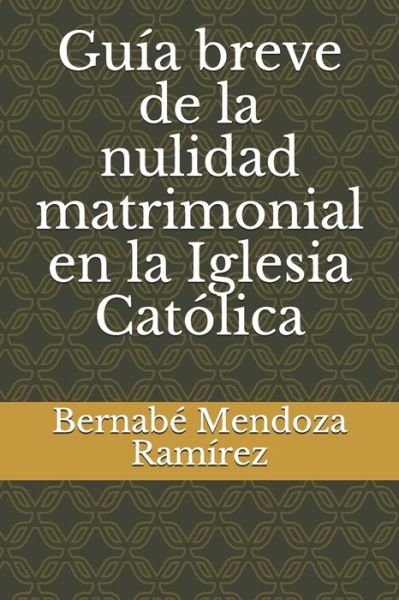 Cover for Bernabe Mendoza Ramirez · Guia breve de la nulidad matrimonial en la Iglesia Catolica (Paperback Book) (2020)