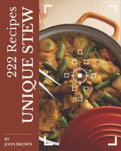 Cover for John Brown · 222 Unique Stew Recipes (Pocketbok) (2020)