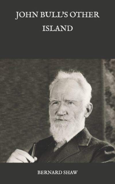 John Bull's Other Island - Bernard Shaw - Livros - Independently Published - 9798583451586 - 23 de dezembro de 2020