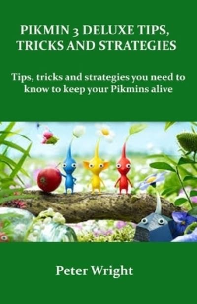 Cover for Peter Wright · Pikmin 3 Deluxe Tips, Tricks and Strategies (Paperback Book) (2021)