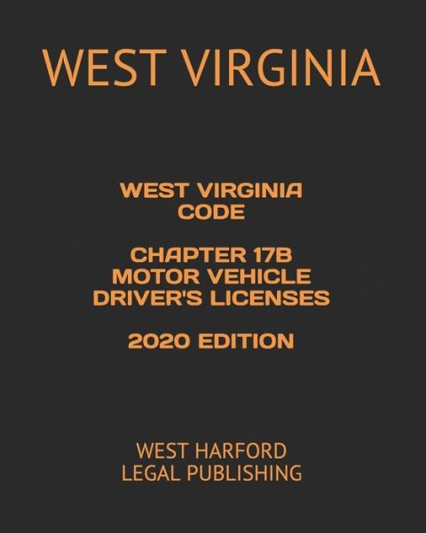 Cover for West Virginia · West Virginia Code Chapter 17b Motor Vehicle Driver's Licenses 2020 Edition (Paperback Book) (2020)