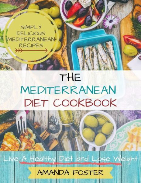 Mediterranean Diet Cookbook - Amanda Foster - Books - Independently Published - 9798619558586 - February 28, 2020