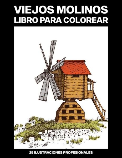 Cover for Viejo Tiempo Publicaciones · Viejos Molinos Libro para Colorear (Paperback Book) (2020)