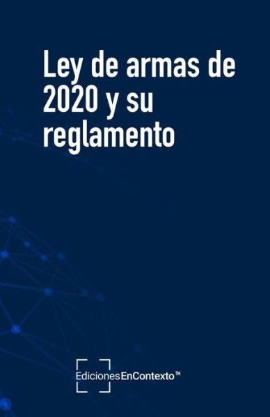 Cover for Ediciones En Contexto · Ley de armas de 2020 y su reglamento (Paperback Bog) (2020)