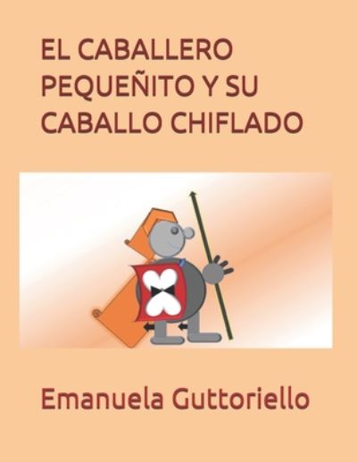 Cover for Emanuela Guttoriello · El Caballero Pequenito ... ...Y Su Caballo Chiflado (Paperback Book) (2020)