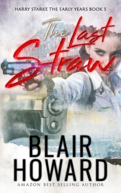 Cover for Blair Howard · The Last Straw - Harry Starke Genesis (Taschenbuch) (2020)