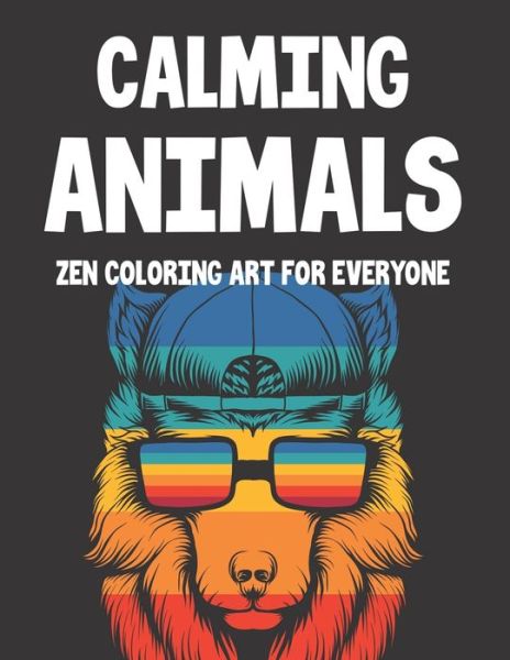 Cover for Bailey Lee Browning · Calming Animals Zen Coloring Art For Everyone (Paperback Book) (2020)