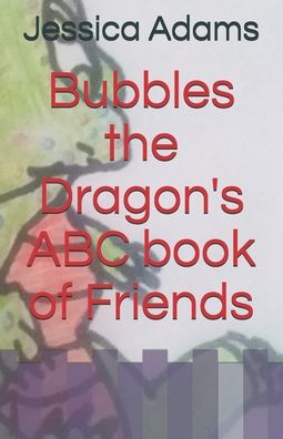 Cover for Jessica Adams · Bubbles the Dragon's ABC book of Friends (Pocketbok) (2020)