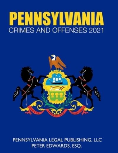 Cover for Peter Edwards Esq · Pennsylvania Crimes and Offenses 2021 (Paperback Book) (2021)