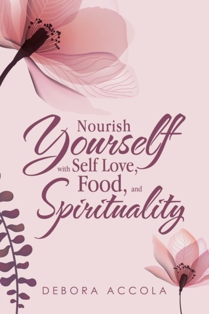 Cover for Debora Accola · Nourish Yourself with Self Love, Food, and Spirituality (Taschenbuch) (2022)