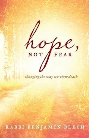 Benjamin Blech · Hope, Not Fear: Changing the Way We View Death (Paperback Book) (2024)