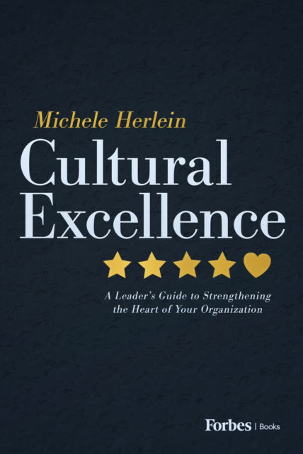 Cover for Michele Herlein · Cultural Excellence: A Leader's Guide to Strengthening the Heart of Your Organization (Innbunden bok) (2025)