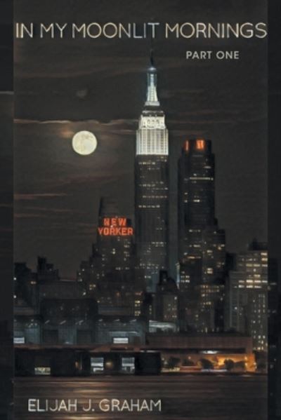 Cover for Elijah J Graham · In My Moonlit Mornings: Part I (Paperback Book) (2023)