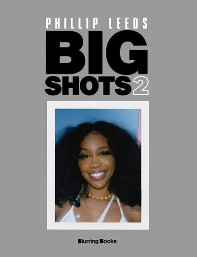 Cover for Phillip Leeds · Big Shots! Vol. 2: More Shots from the World of Music, Fashion and Beyond: More Shots from the Worlds of Music, Fashion and Beyond (Gebundenes Buch) (2024)