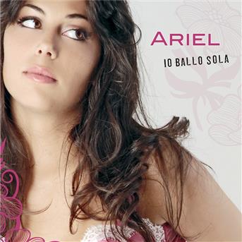 Io Ballo Sola - Ariel - Musikk - UNIVERSAL - 0602527075587 - 26. juni 2009