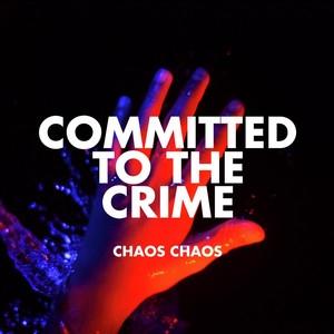 Cover for Chaos Chaos · Committed to the Crime (LP) (2025)