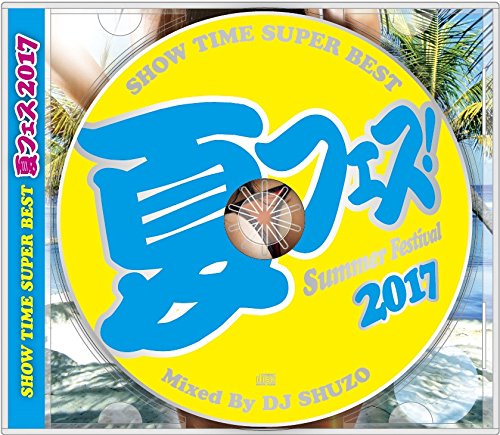 Cover for DJ Shuzo · Show Time Super Best-summer Festival 2017-mixed by DJ Shuzo (CD) [Japan Import edition] (2017)