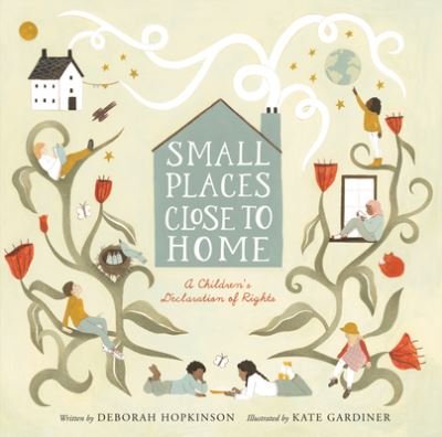 Cover for Deborah Hopkinson · Small Places, Close to Home : A Child's Declaration of Rights (Buch) (2023)