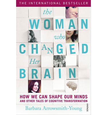 The Woman who Changed Her Brain: How We Can Shape our Minds and Other Tales of Cognitive Transformation - Barbara Arrowsmith-Young - Kirjat - Vintage Publishing - 9780099563587 - torstai 23. toukokuuta 2013