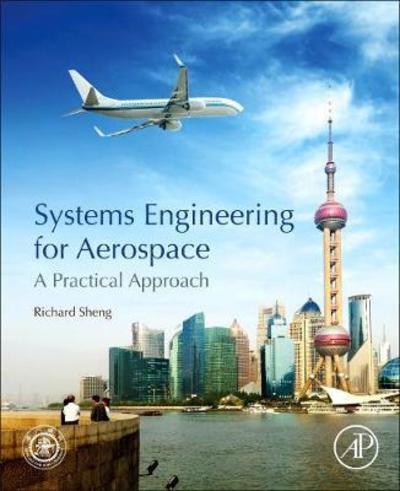 Cover for Sheng, Richard (Aeronautics and Astronautics, Jiaotong University, China) · Systems Engineering for Aerospace: A Practical Approach (Paperback Book) (2019)