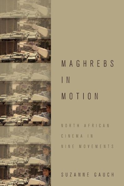 Maghrebs in Motion: North African Cinema in Nine Movements - Gauch, Suzanne (Associate Professor of English, Associate Professor of English, Temple University) - Livros - Oxford University Press Inc - 9780190262587 - 28 de janeiro de 2016