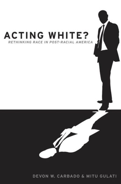 Cover for Carbado, Devon W. (, Associate Dean, UCLA School of Law) · Acting White?: Rethinking Race in Post-Racial America (Hardcover Book) (2013)