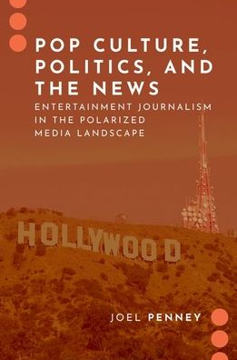 Cover for Penney, Joel (Associate Professor in the School of Communication and Media, Associate Professor in the School of Communication and Media, Montclair State University) · Pop Culture, Politics, and the News: Entertainment Journalism in the Polarized Media Landscape - JOURNALISM AND POL COMMUN UNBOUND SERIES (Hardcover Book) (2022)