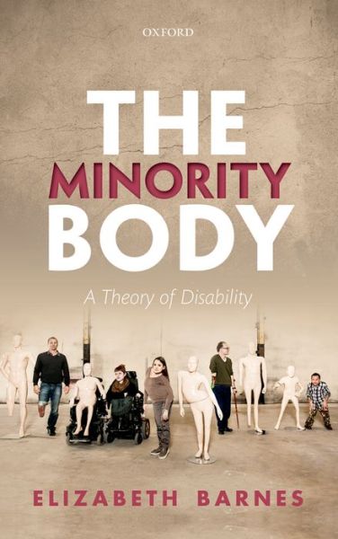 Cover for Barnes, Elizabeth (University of Virginia) · The Minority Body: A Theory of Disability - Studies in Feminist Philosophy Series (Hardcover Book) (2016)