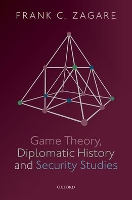 Cover for Zagare, Frank C. (UB Distinguished Professor, UB Distinguished Professor, University at Buffalo) · Game Theory, Diplomatic History and Security Studies (Gebundenes Buch) (2018)