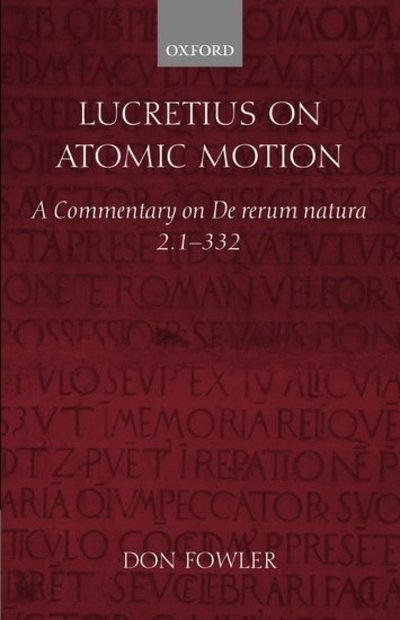 Cover for Fowler, Don (, Fellow and Tutor in Classics at Jesus College, Oxford) · Lucretius on Atomic Motion: A Commentary on De rerum natura 2. 1-332 (Hardcover Book) (2002)