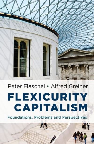 Cover for Flaschel, Peter (Professor Emeritus, Department of Business Administration and Economics, Professor Emeritus, Department of Business Administration and Economics, University of Bielefeld, Germany) · Flexicurity Capitalism: Foundations, Problems, and Perspectives (Inbunden Bok) (2012)