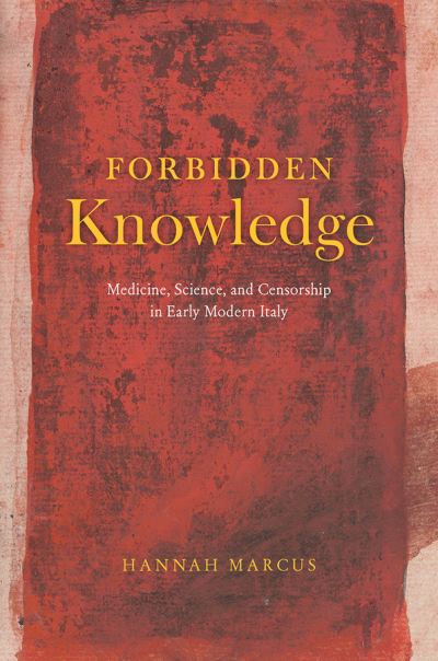Cover for Hannah Marcus · Forbidden Knowledge – Medicine, Science, and Censorship in Early Modern Italy (Hardcover Book) (2020)