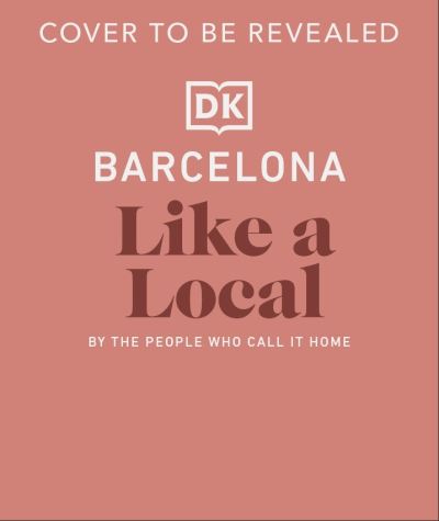 Cover for DK Travel · Barcelona Like a Local: By the People Who Call it Home - Local Travel Guide (Hardcover bog) (2025)