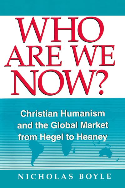 Cover for Nicholas Boyle · Who Are We Now?: Christian Humanism and the Global Market from Hegel to Heaney (Paperback Book) [New edition] (2011)