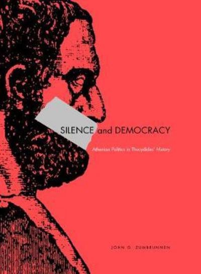 Cover for Zumbrunnen, John G. (University of Wisconsin) · Silence and Democracy: Athenian Politics in Thucydides' History (Pocketbok) (2010)