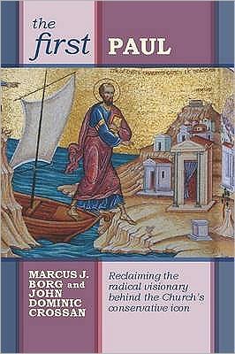 Cover for John Dominic Crossan · The First Paul: Reclaiming The Radical Visionary Behind The Church'S Conservative Icon (Paperback Book) (2009)