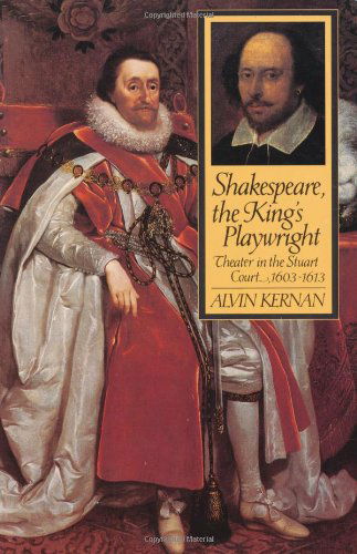 Shakespeare, the King's Playwright: Theater in the Stuart Court, 1603-1613 - Alvin Kernan - Books - Yale University Press - 9780300072587 - September 23, 1997